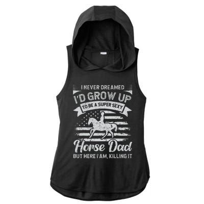 I Never Dreamed Id Grow Up To Be A Super Sexy Horse Dad Ladies PosiCharge Tri-Blend Wicking Draft Hoodie Tank