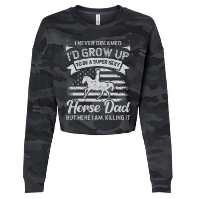 I Never Dreamed Id Grow Up To Be A Super Sexy Horse Dad Cropped Pullover Crew