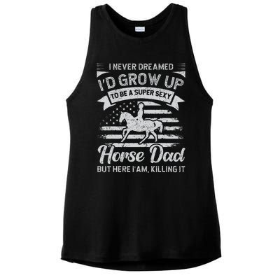 I Never Dreamed Id Grow Up To Be A Super Sexy Horse Dad Ladies PosiCharge Tri-Blend Wicking Tank