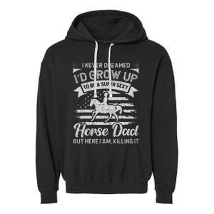 I Never Dreamed Id Grow Up To Be A Super Sexy Horse Dad Garment-Dyed Fleece Hoodie