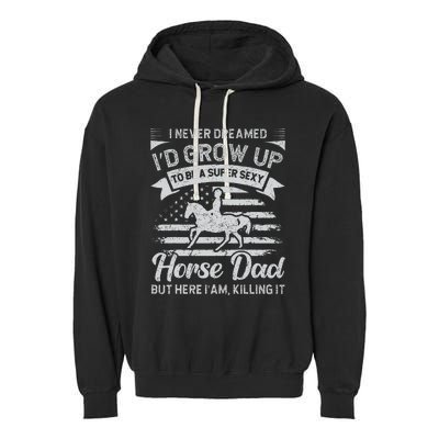 I Never Dreamed Id Grow Up To Be A Super Sexy Horse Dad Garment-Dyed Fleece Hoodie