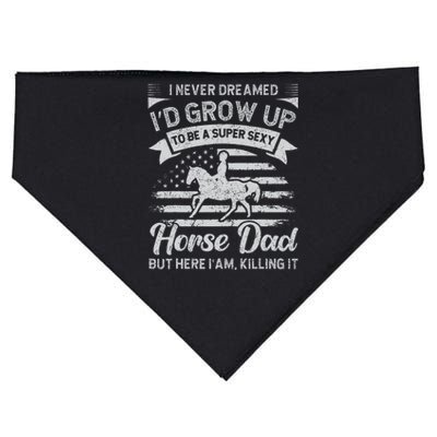 I Never Dreamed Id Grow Up To Be A Super Sexy Horse Dad USA-Made Doggie Bandana