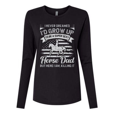 I Never Dreamed Id Grow Up To Be A Super Sexy Horse Dad Womens Cotton Relaxed Long Sleeve T-Shirt