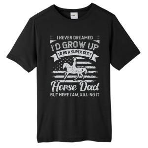 I Never Dreamed Id Grow Up To Be A Super Sexy Horse Dad Tall Fusion ChromaSoft Performance T-Shirt