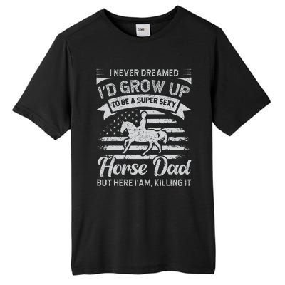 I Never Dreamed Id Grow Up To Be A Super Sexy Horse Dad Tall Fusion ChromaSoft Performance T-Shirt