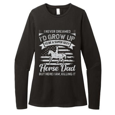 I Never Dreamed Id Grow Up To Be A Super Sexy Horse Dad Womens CVC Long Sleeve Shirt