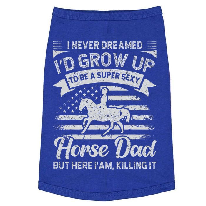 I Never Dreamed Id Grow Up To Be A Super Sexy Horse Dad Doggie Tank