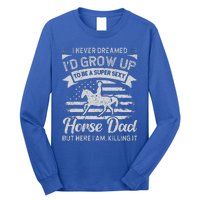 I Never Dreamed Id Grow Up To Be A Super Sexy Horse Dad Long Sleeve Shirt