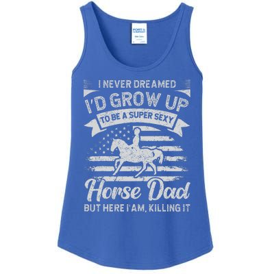 I Never Dreamed Id Grow Up To Be A Super Sexy Horse Dad Ladies Essential Tank