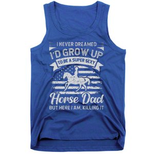 I Never Dreamed Id Grow Up To Be A Super Sexy Horse Dad Tank Top