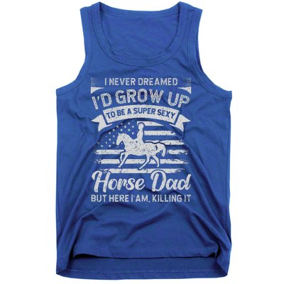 I Never Dreamed Id Grow Up To Be A Super Sexy Horse Dad Tank Top