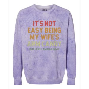 ItS Not Easy Being My WifeS Arm Candy Colorblast Crewneck Sweatshirt