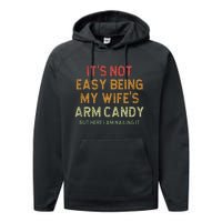 ItS Not Easy Being My WifeS Arm Candy Performance Fleece Hoodie