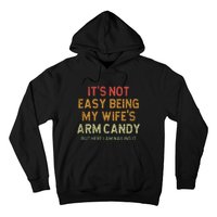 ItS Not Easy Being My WifeS Arm Candy Hoodie