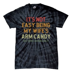 ItS Not Easy Being My WifeS Arm Candy Tie-Dye T-Shirt