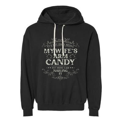 Its Not Easy Being My Wifes Arm Candy Garment-Dyed Fleece Hoodie