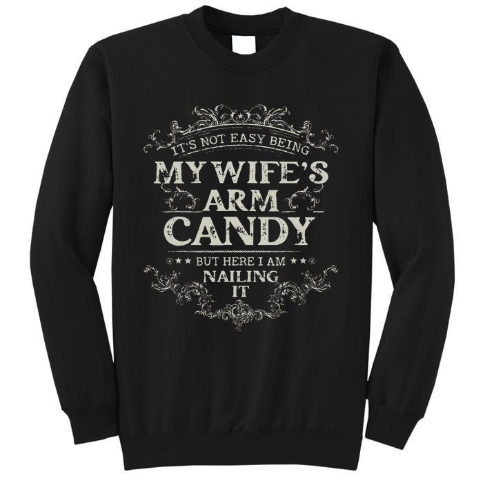 Its Not Easy Being My Wifes Arm Candy Sweatshirt