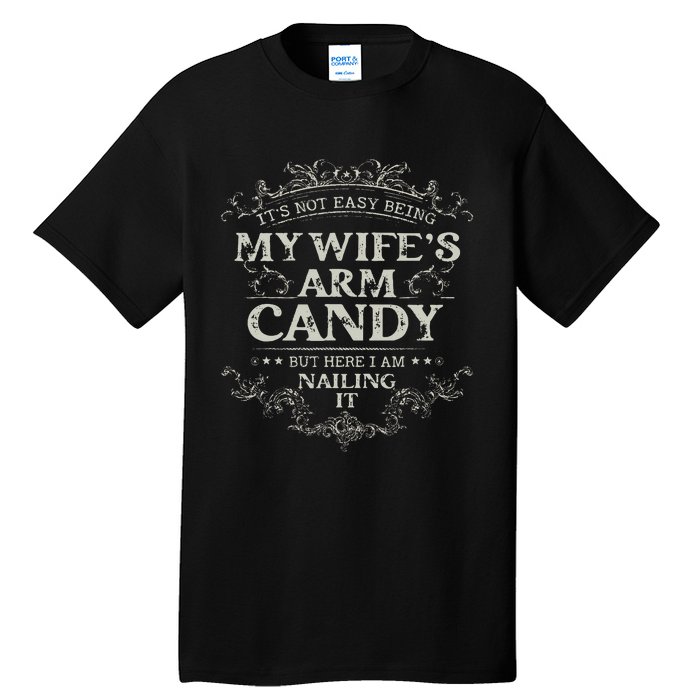 Its Not Easy Being My Wifes Arm Candy Tall T-Shirt