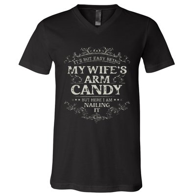 Its Not Easy Being My Wifes Arm Candy V-Neck T-Shirt