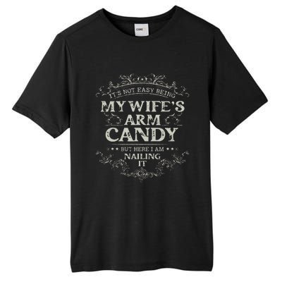 Its Not Easy Being My Wifes Arm Candy Tall Fusion ChromaSoft Performance T-Shirt