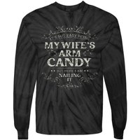 Its Not Easy Being My Wifes Arm Candy Tie-Dye Long Sleeve Shirt