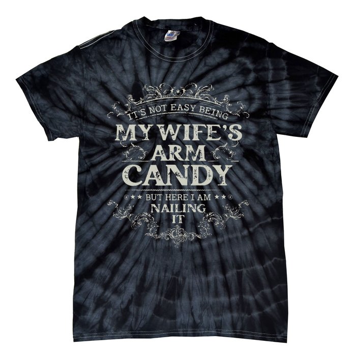 Its Not Easy Being My Wifes Arm Candy Tie-Dye T-Shirt