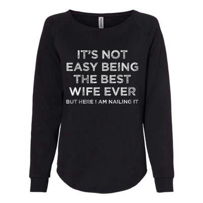 ItS Not Easy Being The Best Wife Ever But Here I Am Nailing Gift Womens California Wash Sweatshirt