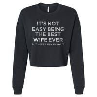 ItS Not Easy Being The Best Wife Ever But Here I Am Nailing Gift Cropped Pullover Crew