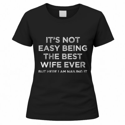 ItS Not Easy Being The Best Wife Ever But Here I Am Nailing Gift Women's T-Shirt