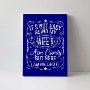 Its Not Easy Being My Wifes Arm Candy Fathers Day Canvas