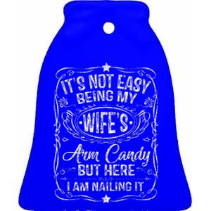 Its Not Easy Being My Wifes Arm Candy Fathers Day Ceramic Bell Ornament