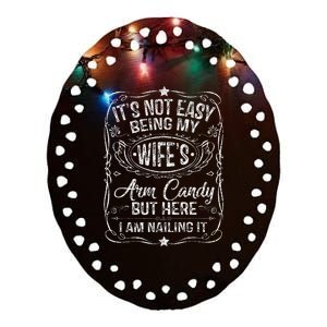 Its Not Easy Being My Wifes Arm Candy Fathers Day Ceramic Oval Ornament