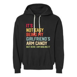 ItS Not Easy Being My GirlfriendS Arm Candy Fathers Day Garment-Dyed Fleece Hoodie