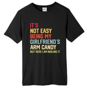 ItS Not Easy Being My GirlfriendS Arm Candy Fathers Day Tall Fusion ChromaSoft Performance T-Shirt