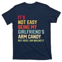 ItS Not Easy Being My GirlfriendS Arm Candy Fathers Day T-Shirt