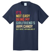 ItS Not Easy Being My GirlfriendS Arm Candy Fathers Day Tall T-Shirt