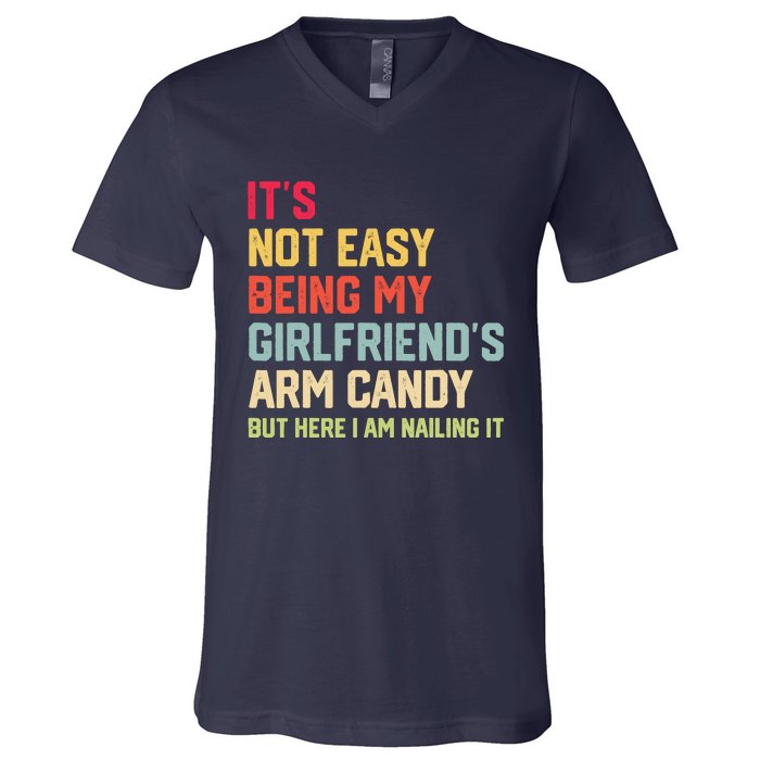 ItS Not Easy Being My GirlfriendS Arm Candy Fathers Day V-Neck T-Shirt