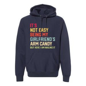 ItS Not Easy Being My GirlfriendS Arm Candy Fathers Day Premium Hoodie