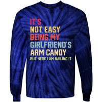 ItS Not Easy Being My GirlfriendS Arm Candy Fathers Day Tie-Dye Long Sleeve Shirt