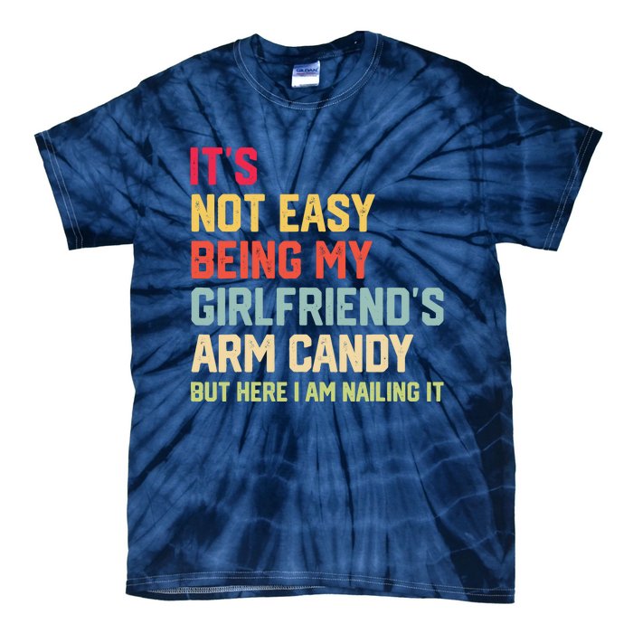 ItS Not Easy Being My GirlfriendS Arm Candy Fathers Day Tie-Dye T-Shirt