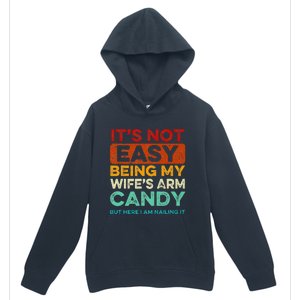 It's Not Easy Being My Wife's Arm Candy But Here I Am Nailin Urban Pullover Hoodie