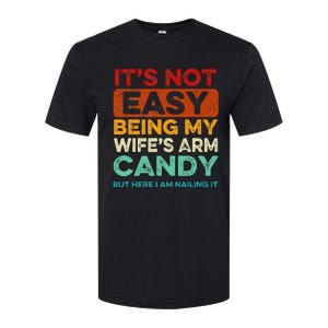 It's Not Easy Being My Wife's Arm Candy But Here I Am Nailin Softstyle CVC T-Shirt