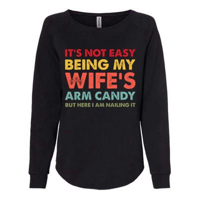 ItS Not Easy Being My WifeS Arm Candy Retro Funny Husband Womens California Wash Sweatshirt