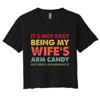 ItS Not Easy Being My WifeS Arm Candy Retro Funny Husband Women's Crop Top Tee