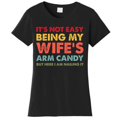 ItS Not Easy Being My WifeS Arm Candy Retro Funny Husband Women's T-Shirt