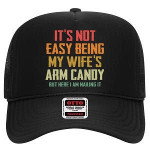 Its Not Easy Being My Wifes Arm Candy High Crown Mesh Back Trucker Hat