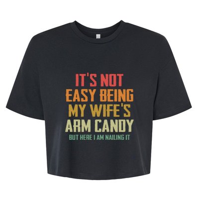 Its Not Easy Being My Wifes Arm Candy Bella+Canvas Jersey Crop Tee