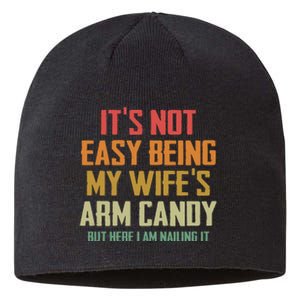 Its Not Easy Being My Wifes Arm Candy Sustainable Beanie