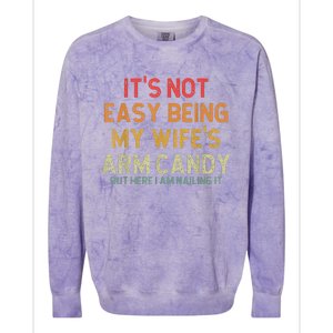 It's Not Easy Being My Wife's Arm Candy But Here I Am Nailin Colorblast Crewneck Sweatshirt