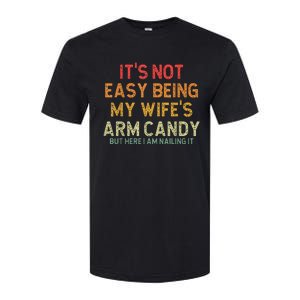 It's Not Easy Being My Wife's Arm Candy But Here I Am Nailin Softstyle CVC T-Shirt